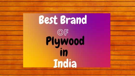 Top 10 Best Brands of Plywood in India (2021)